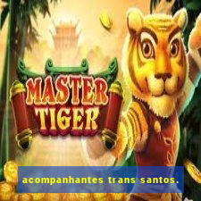 acompanhantes trans santos.